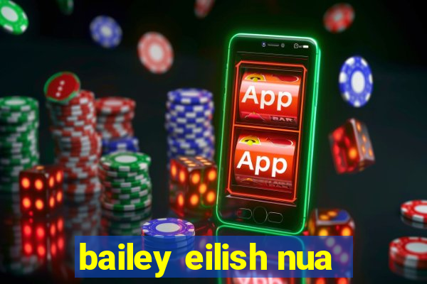 bailey eilish nua